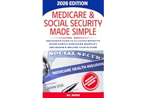 MEDICARE & SOCIAL SECURITY MADE SIMPLE: Beginner's Guide to Claiming Benefits, Avoid Costly Mistakes, Simplify Decisions & Se