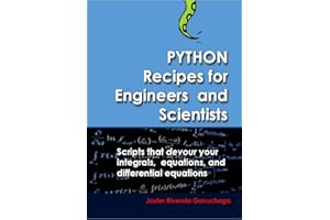 Python Recipes for Engineers and Scientists: Scripts that devour your integrals, equations, differential equations, and inter
