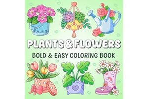 Plants & Flowers Bold and Easy Coloring Book: 50 Hand-Drawn Illustrations of Cute Plants & Flowers with Their Names for Relaxation and Fun | Nature-Themed Coloring Pages for Adults, Teens and Kids
