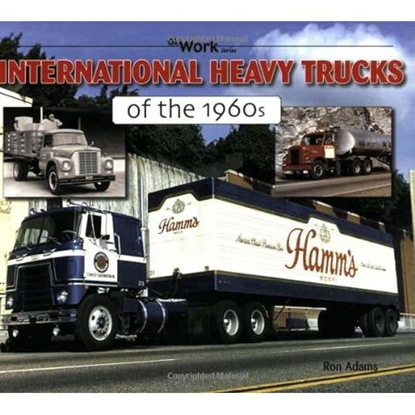 International Heavy Trucks of the 1950s (At Work): Adams, Ron