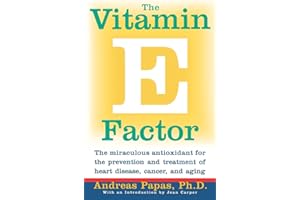 The Vitamin E Factor: The miraculous antioxidant for the prevention and treatment of heart disease, cancer, and aging – A Sci