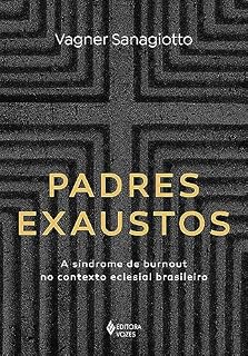 Livro Padres exaustos: A síndrome de burnout no contexto eclesial brasileiro