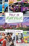Only in Asheville: An Eclectic History