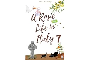 A Rosie Life In Italy 7: A Humorous Memoir of Life, Love, and Letting Italy Do Its Thing