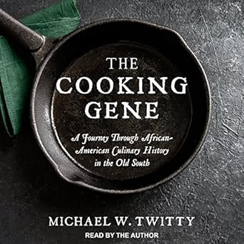 A Journey Through African American Culinary History in the Old South - Michael W. Twitty
