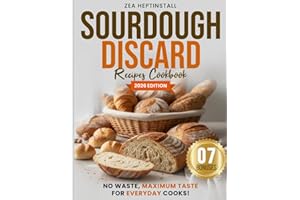 Sourdough Discard Recipes Cookbook: Your Guide to Easy-to-Follow, Sustainable, Healthy, and Family-Friendly Delights (Gluten-
