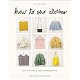 How to Sew Clothes: Learn with Intuitive, Super-Hackable Patterns
