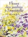 Fleurs des jardins à l'aquarelle (LES SECRETS DE L'ARTISTE) (French Edition) by 
