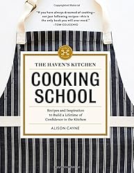 The Haven's Kitchen Cooking School: Recipes and Inspiration to Build a Lifetime of Confidence in the Kitchen