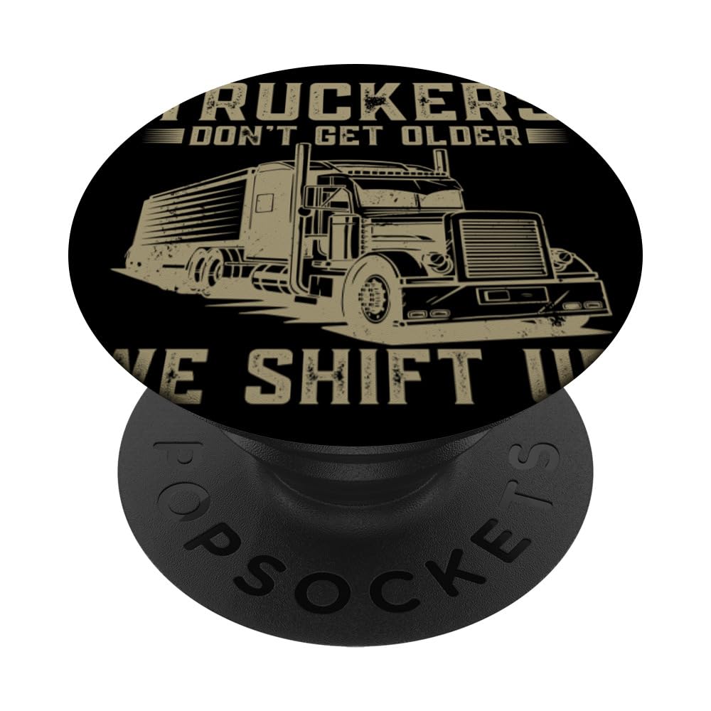 Funny Men Trucker Truckers Don't Get Older We Shift Up PopSockets Swappable PopGrip