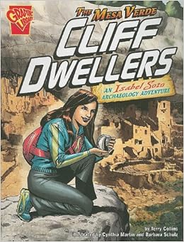 The Mesa Verde Cliff Dwellers: An Isabel Soto Archaeology Adventure (Graphic Expeditions), by Terry Collins The Mesa Verde Cliff Dwellers: An Isabel Soto Archaeology Adventure (Graphic Expeditions), by Terry Collins