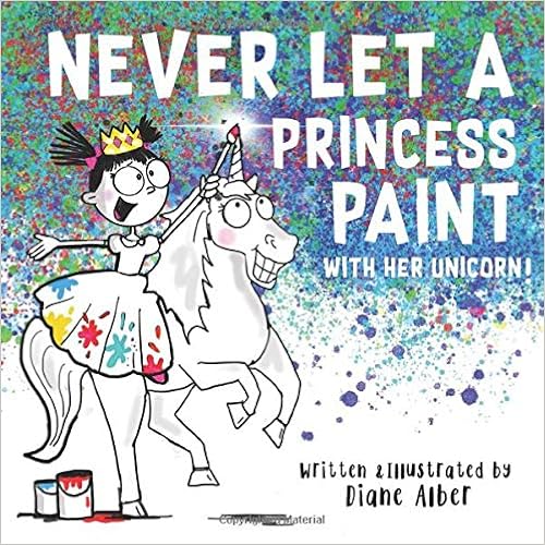 Book's Cover of Never Let a Princess Paint with Her Unicorn! (Inglés) Tapa blanda – 23 marzo 2019