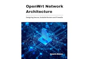 OpenWrt Network Architecture: Designing Secure, Scalable Routers and Firewalls