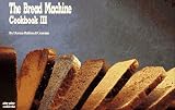 The Bread Machine Cookbook III (Nitty Gritty Cookbooks) by 