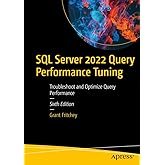 SQL Server 2022 Query Performance Tuning: Troubleshoot and Optimize Query Performance
