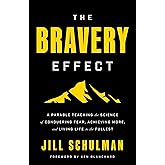 The Bravery Effect: A Parable Teaching the Science of Conquering Fear, Achieving More, and Living Life to the Fullest