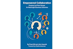 Empowered Collaboration: Purpose Led Peer Groups for Meaningful Business Outcomes