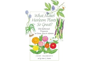 What Makes Heirloom Plants So Great?: Old-fashioned Treasures to Grow, Eat, and Admire (Volume 41) (W. L. Moody Jr. Natural History Series)