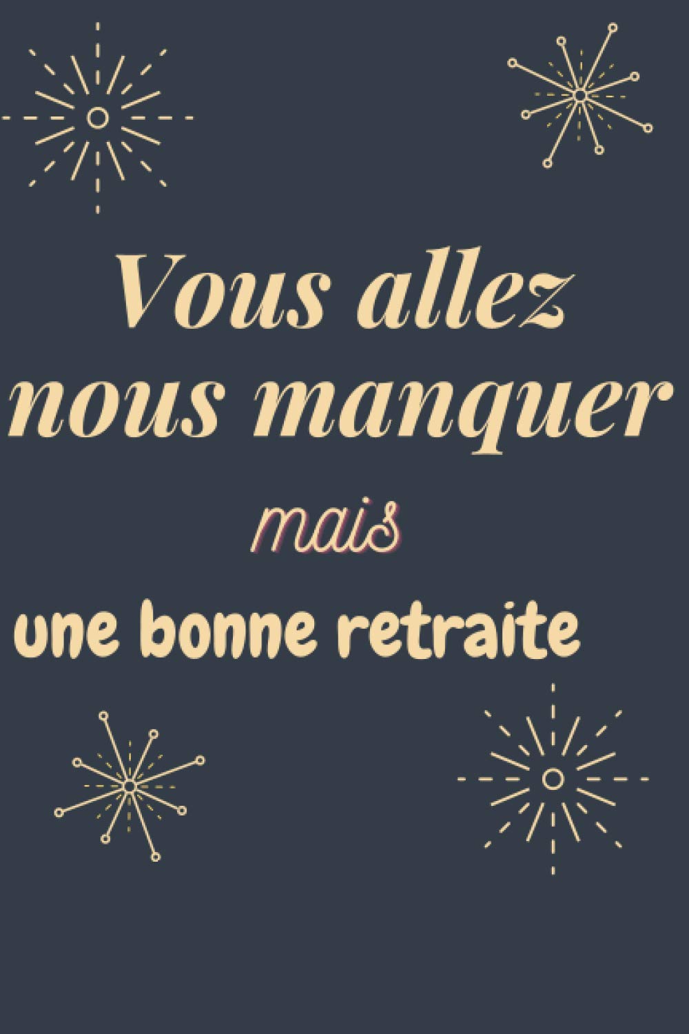 Vous Allez Nous Manquez Mais Bonne Retraite Livre D Or De Depart A La Retraite 6x9po 80 Pages Beau Livre D Or A Completer De Messages Et Cadeau Pour Pot