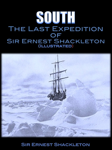 Download South; The Last Expedition of Sir Ernest Shackleton (Illustrated) (English Edition) PDF