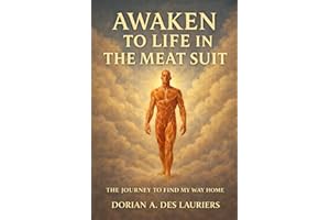 Awaken to Life in The Meat Suit: Journey to Find My Way Home