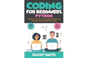 Coding for Beginners: Python: A Step-by-Step Guide to Learning Python Programing with Game and App Development Projects