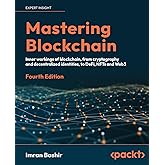 Mastering Blockchain: Inner workings of blockchain, from cryptography and decentralized identities, to DeFi, NFTs and Web3, 4th Edition