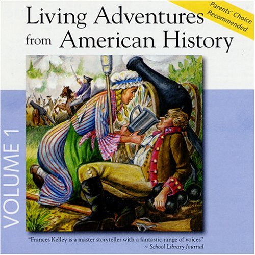 Living Adventures from American History, Vol. 1: Paul Revere, Valley Forge, Molly Pitcher, Nathan Hale