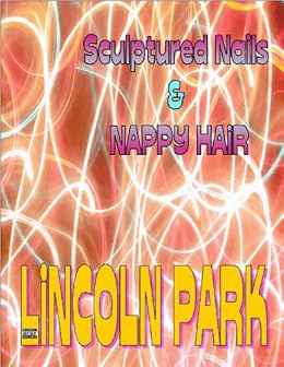 Sculptured Nails And Nappy Hair Kindle Edition By Lincoln Park
