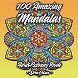 100 Amazing Mandalas - Adult Coloring Book: Discover 100 Beautiful and Unique Mandalas (50 round, 50 by Eden Colors