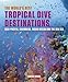 The World's Best Tropical Dive Destinations: Asia-Pacific, Caribbean. Indian Ocean & the Red Sea