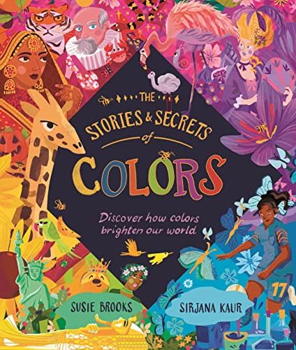 The Stories and Secrets of Colors: Discover how colors brighten