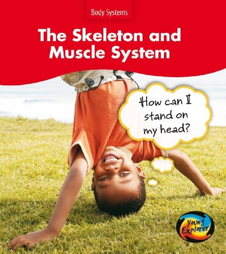 The Skeleton and Muscle System: How Can I Stand on my Head? (Young Explorer: Body Systems) Paperback – May 19, 2009