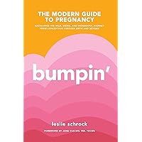 Bumpin': The Modern Guide to Pregnancy: Navigating the Wild, Weird, and Wonderful Journey From Conception Through Birth and B