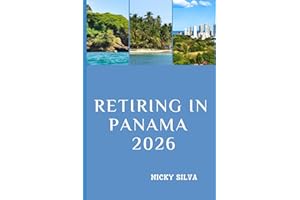 RETIRING IN PANAMA 2026: Everything You Need to Build a Secure, Affordable, and Fulfilling Retirement in Panama