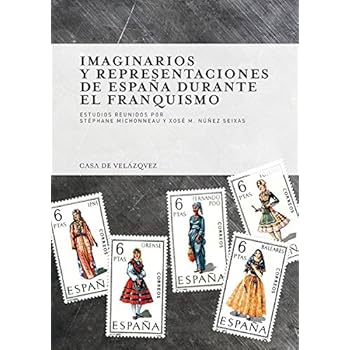 Imaginarios y Representaciones de España Durante el Franquismo (Collection de la Casa de Velázquez) Imaginarios y Representaciones de España Durante el Franquismo (Collection de la Casa de Velázquez)