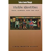 Visible Identities: Race, Gender, and the Self (Studies in Feminist Philosophy)