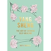 Yang Sheng: the Art of Chinese Self-Healing: Ancient Solutions to Modern Problems