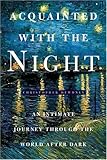 Acquainted with the Night : Excursions Through the World After Dark by Christopher Dewdney