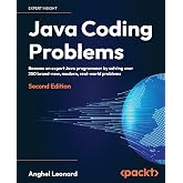 Java Coding Problems: Become an expert Java programmer by solving over 250 brand-new, modern, real-world problems