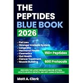 The Peptides Blue Book 2026: Discover the Latest Research Behind Optimal Health, Muscle Growth, and Anti-Aging Strategies (150 Peptides + Dosage Guide)