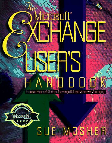 Microsoft Exchange User's Handbook: Includes Microsoft Outlook, Exchange 5.0, and Windows Messaging by Sue Mosher