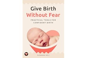 Give Birth Without Fear: Practical Tools for a Confident Birth