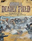 Across A Deadly Field: Regimental Rules for Civil War Battles by John Hill, Mark Stacey