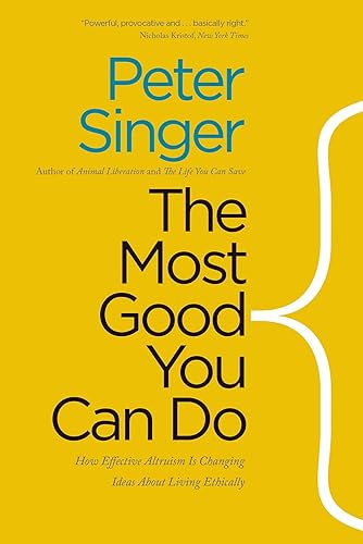Download The Most Good You Can Do: How Effective Altruism Is Changing Ideas About Living Ethically PDF