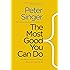The Most Good You Can Do: How Effective Altruism Is Changing Ideas About Living Ethically