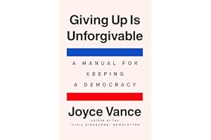 Giving Up Is Unforgivable: A Manual for Keeping a Democracy