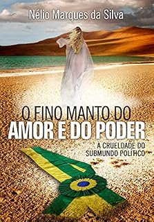 Livro O FINO MANTO DO AMOR E DO PODER: A CRUELDADE DO SUBMUNDO POLÍTICO