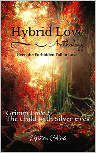Hybrid Love Anthology Boxset: Grimm Love & The Child with Silver Eyes