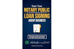 Start Your Notary Public & Loan Signing Agent Business: The Insiders Guide to Starting a Six-Figure Notary Side Hustle (All State Requirements Included)